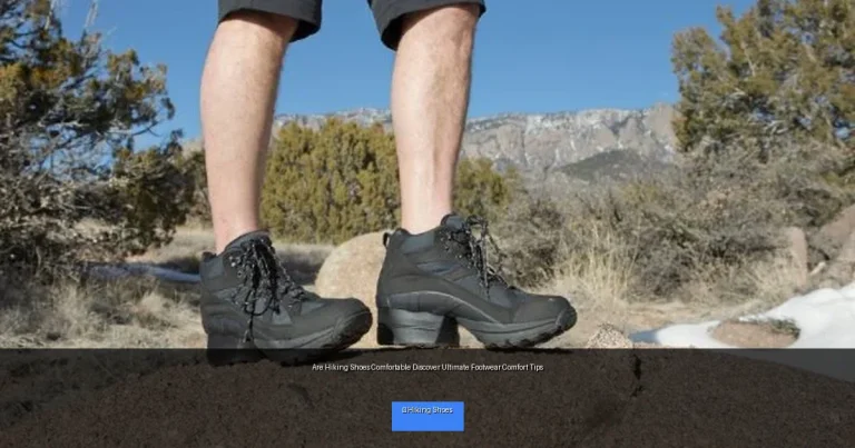 Are Hiking Shoes Comfortable Discover Ultimate Footwear Comfort Tips