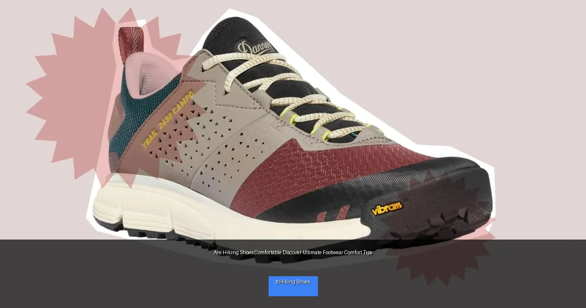 Are Hiking Shoes Comfortable Discover Ultimate Footwear Comfort Tips