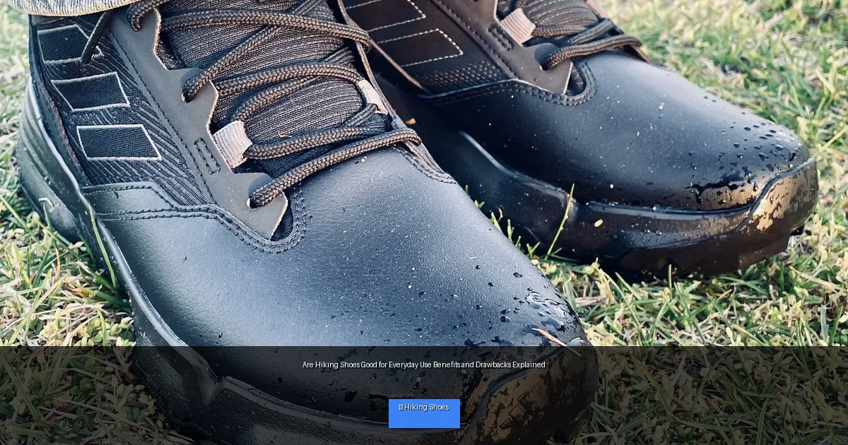 Are Hiking Shoes Good for Everyday Use Benefits and Drawbacks Explained