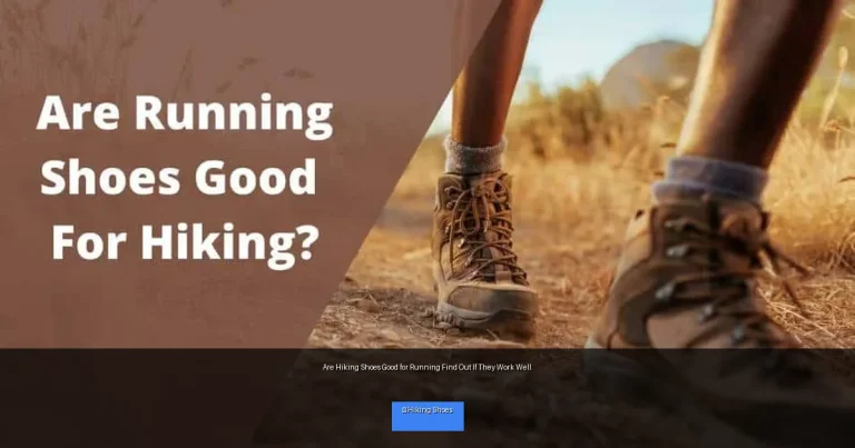 Are Hiking Shoes Good for Running Find Out If They Work Well