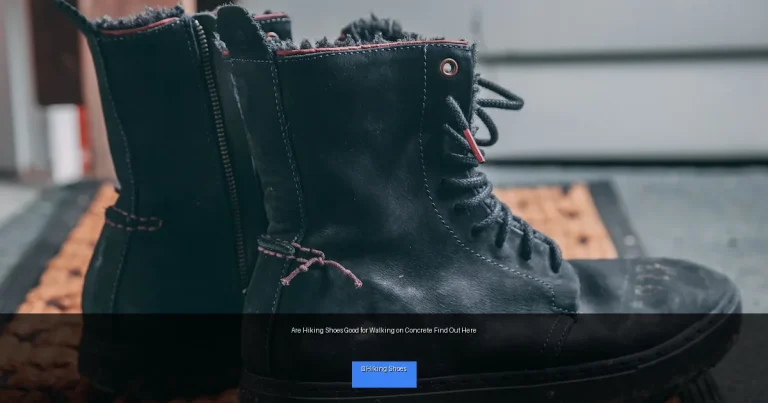 Are Hiking Shoes Good for Walking on Concrete Find Out Here