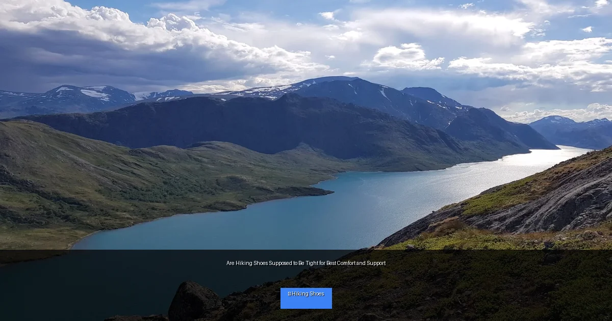 Are Hiking Shoes Supposed to Be Tight for Best Comfort and Support