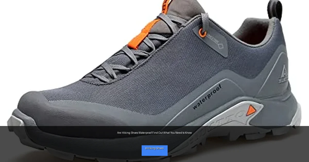 Are Hiking Shoes Waterproof Find Out What You Need to Know