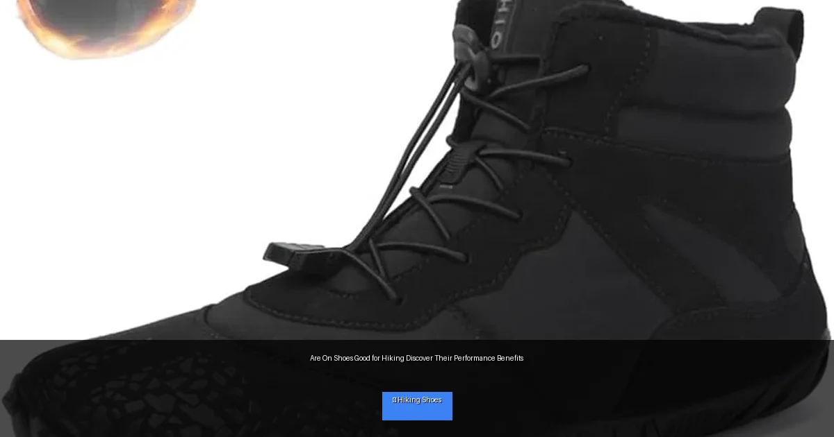 Are On Shoes Good for Hiking Discover Their Performance Benefits