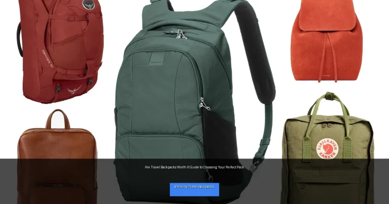 Are Travel Backpacks Worth It Guide to Choosing Your Perfect Pack