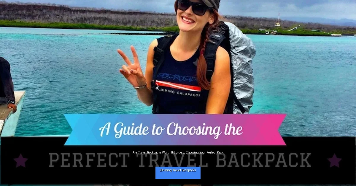 Are Travel Backpacks Worth It Guide to Choosing Your Perfect Pack
