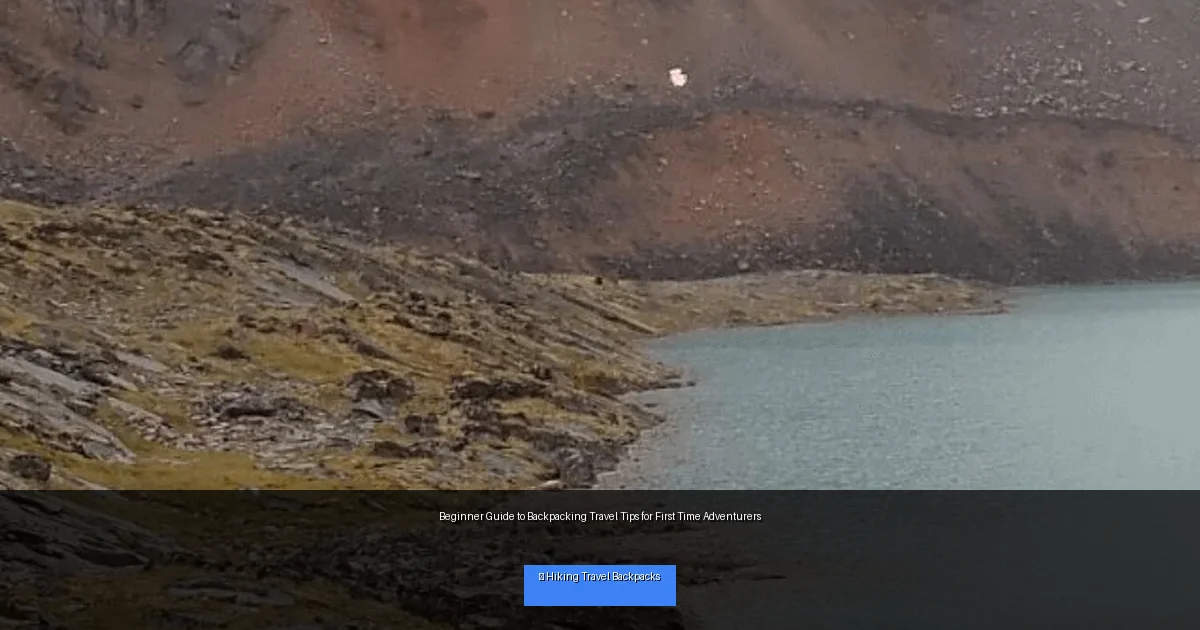 Beginner Guide to Backpacking Travel Tips for First Time Adventurers