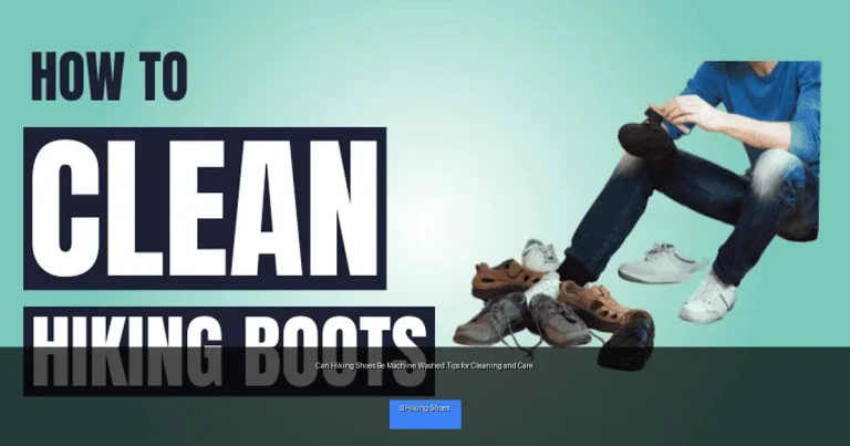 Can Hiking Shoes Be Machine Washed Tips for Cleaning and Care