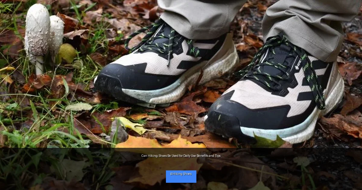 Can Hiking Shoes Be Used for Daily Use Benefits and Tips