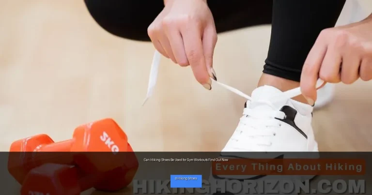 Can Hiking Shoes Be Used for Gym Workouts Find Out Now