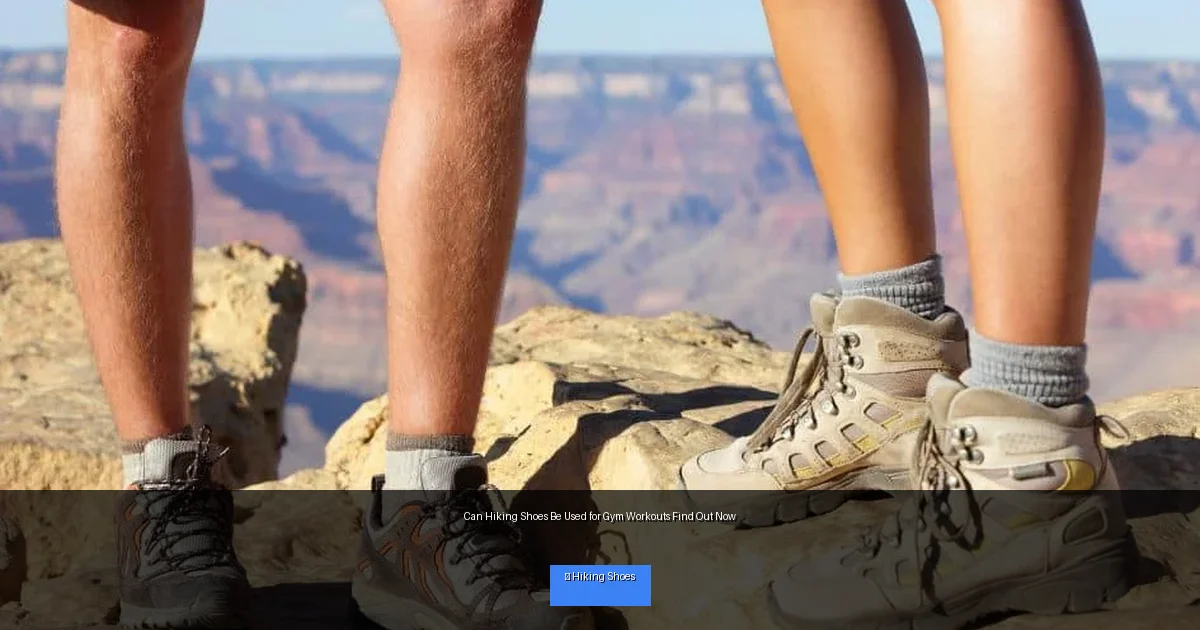 Can Hiking Shoes Be Used for Gym Workouts Find Out Now