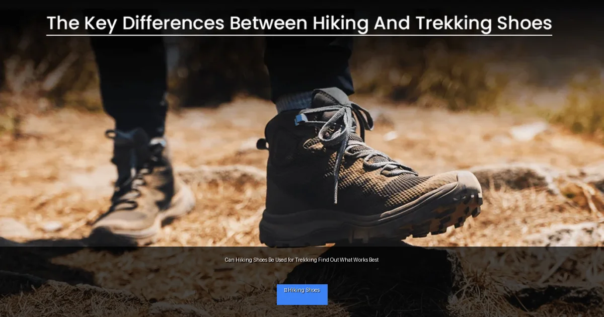 Can Hiking Shoes Be Used for Trekking Find Out What Works Best