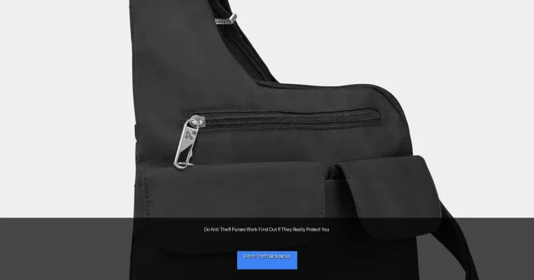 Do Anti Theft Purses Work Find Out If They Really Protect You