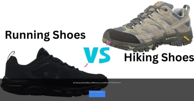 Do Hiking Shoes Make a Difference in Comfort and Performance