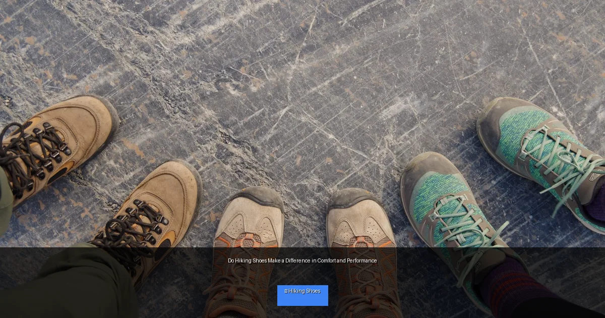Do Hiking Shoes Make a Difference in Comfort and Performance