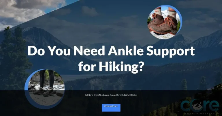 Do Hiking Shoes Need Ankle Support Find Out Why It Matters