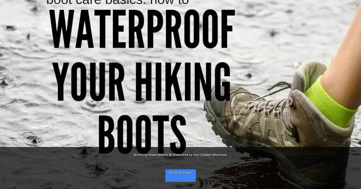 Do Hiking Shoes Need to Be Waterproof for Your Outdoor Adventure