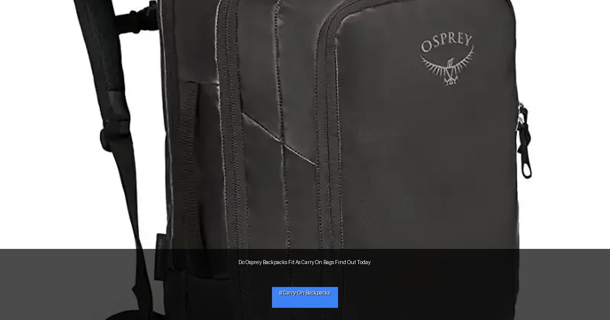 Do Osprey Backpacks Fit As Carry On Bags Find Out Today