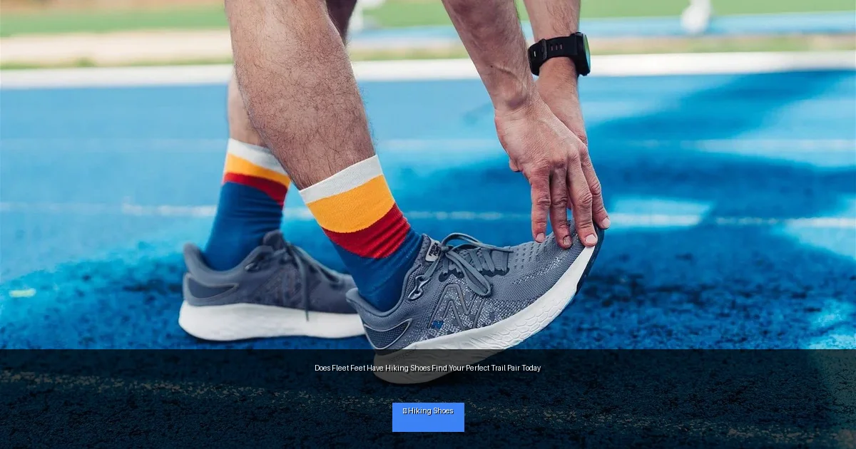 Does Fleet Feet Have Hiking Shoes Find Your Perfect Trail Pair Today