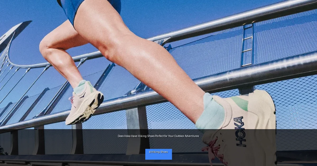 Does Hoka Have Hiking Shoes Perfect for Your Outdoor Adventures
