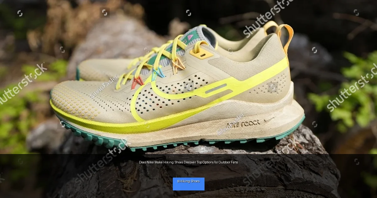 Does Nike Make Hiking Shoes Discover Top Options for Outdoor Fans