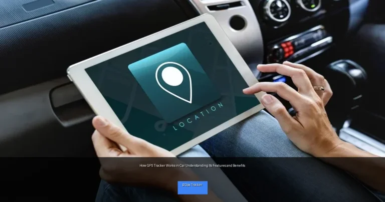 How GPS Tracker Works in Car Understanding Its Features and Benefits