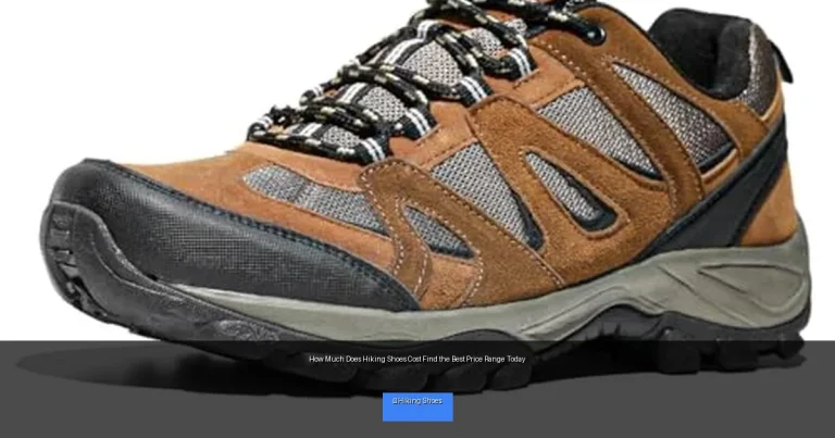 How Much Does Hiking Shoes Cost Find the Best Price Range Today