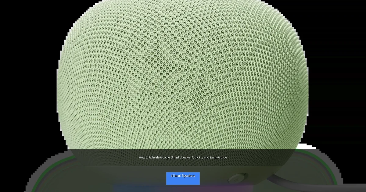 How to Activate Google Smart Speaker Quickly and Easily Guide