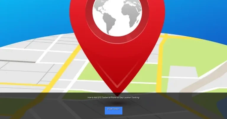 How to Add GPS Tracker to Phone for Easy Location Tracking