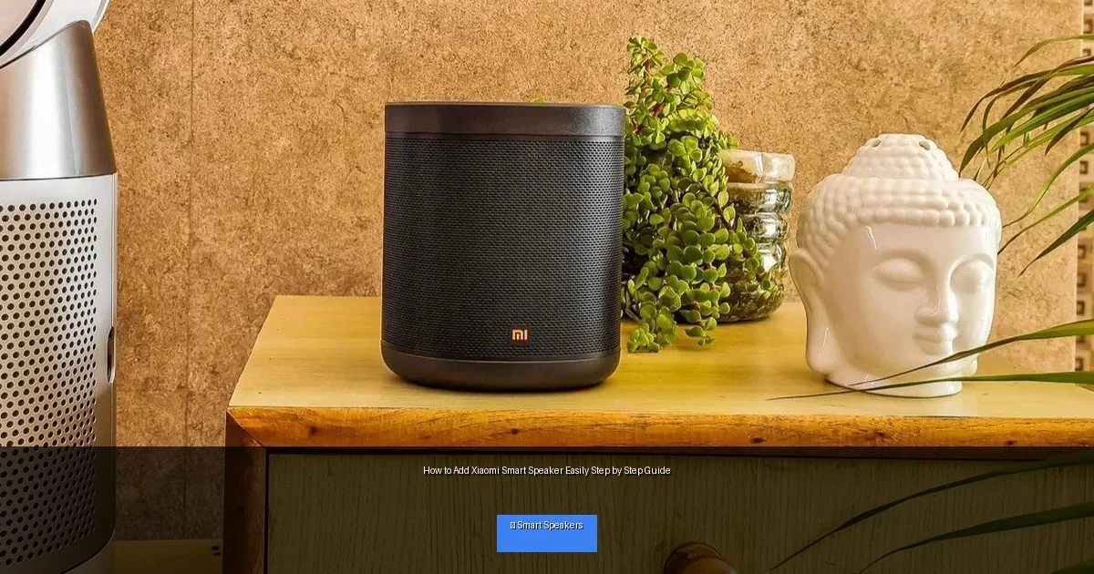 How to Add Xiaomi Smart Speaker Easily Step by Step Guide
