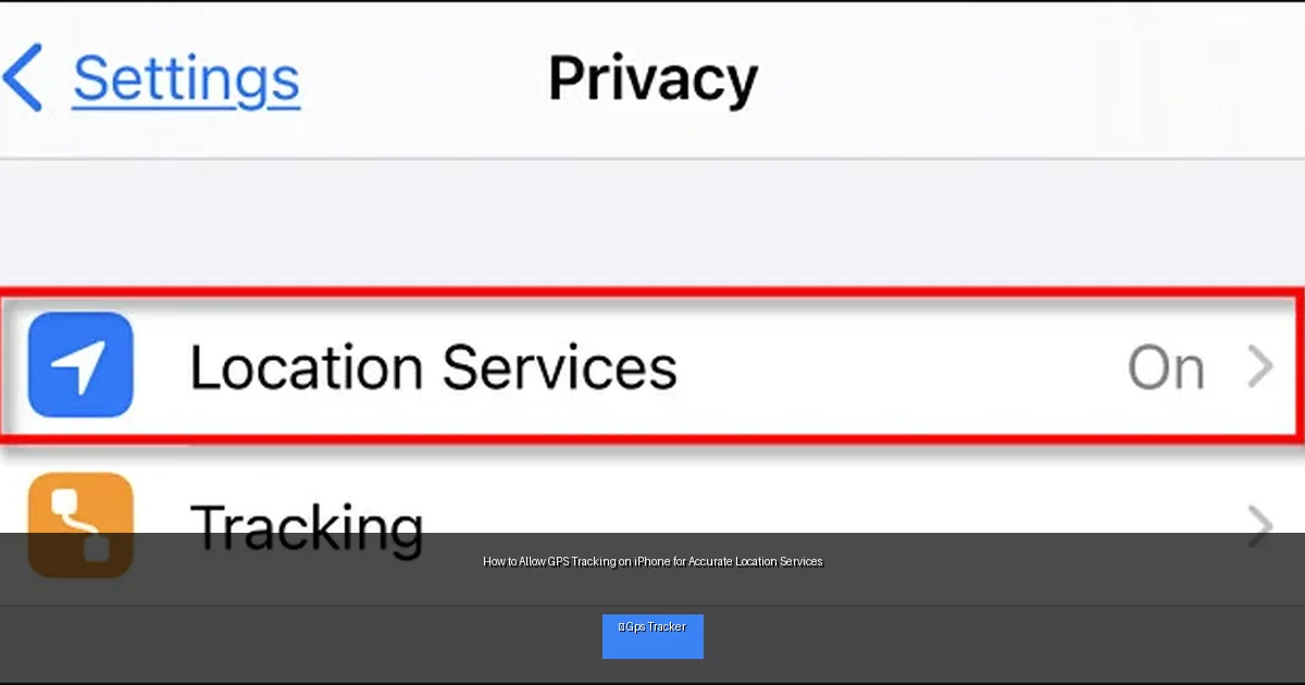 How to Allow GPS Tracking on iPhone for Accurate Location Services