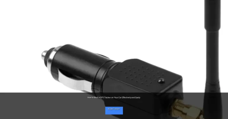 How to Block a GPS Tracker on Your Car Effectively and Easily