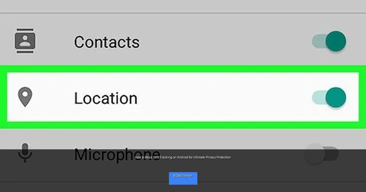 How to Block GPS Tracking on Android for Ultimate Privacy Protection