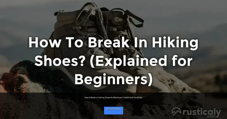 How to Break in Hiking Shoes for Maximum Comfort and Durability