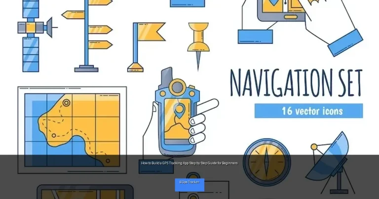 How to Build a GPS Tracking App Step by Step Guide for Beginners