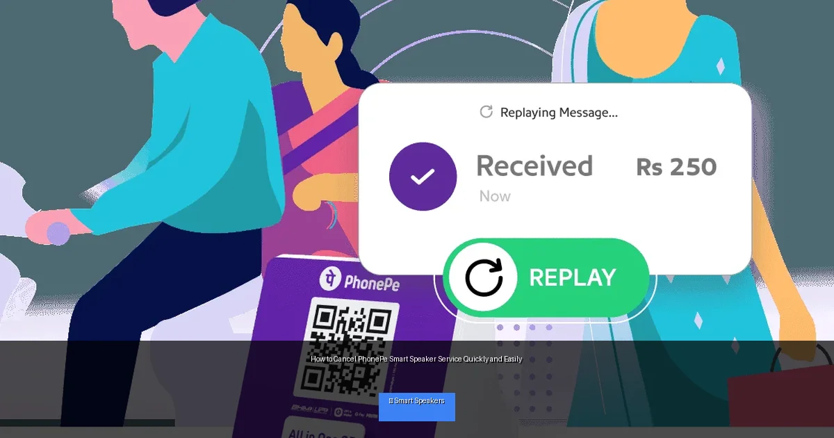 How to Cancel PhonePe Smart Speaker Service Quickly and Easily