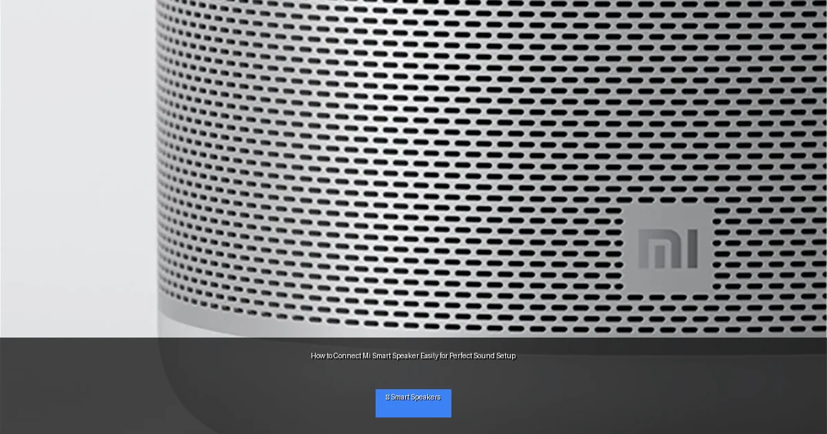 How to Connect Mi Smart Speaker Easily for Perfect Sound Setup