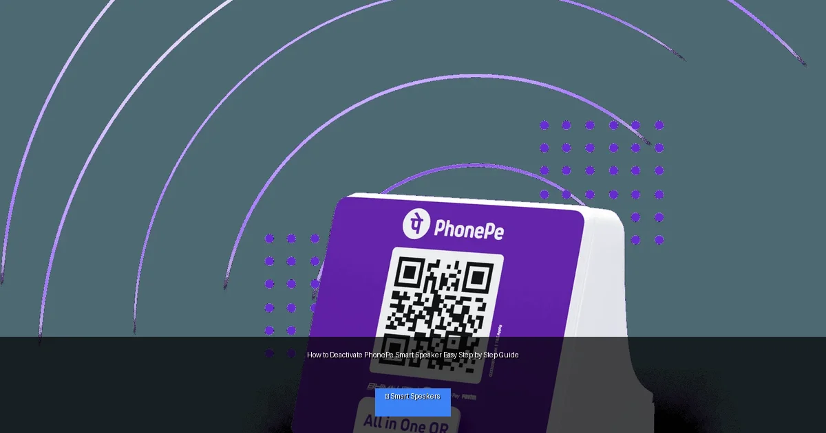 How to Deactivate PhonePe Smart Speaker Easy Step by Step Guide