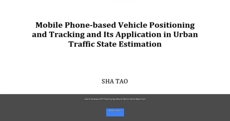 How to Develop a GPS Tracking App Step by Step Guide for Beginners