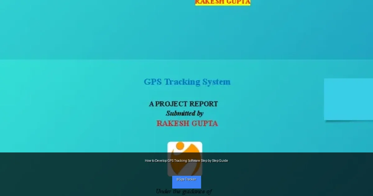 How to Develop GPS Tracking Software Step by Step Guide