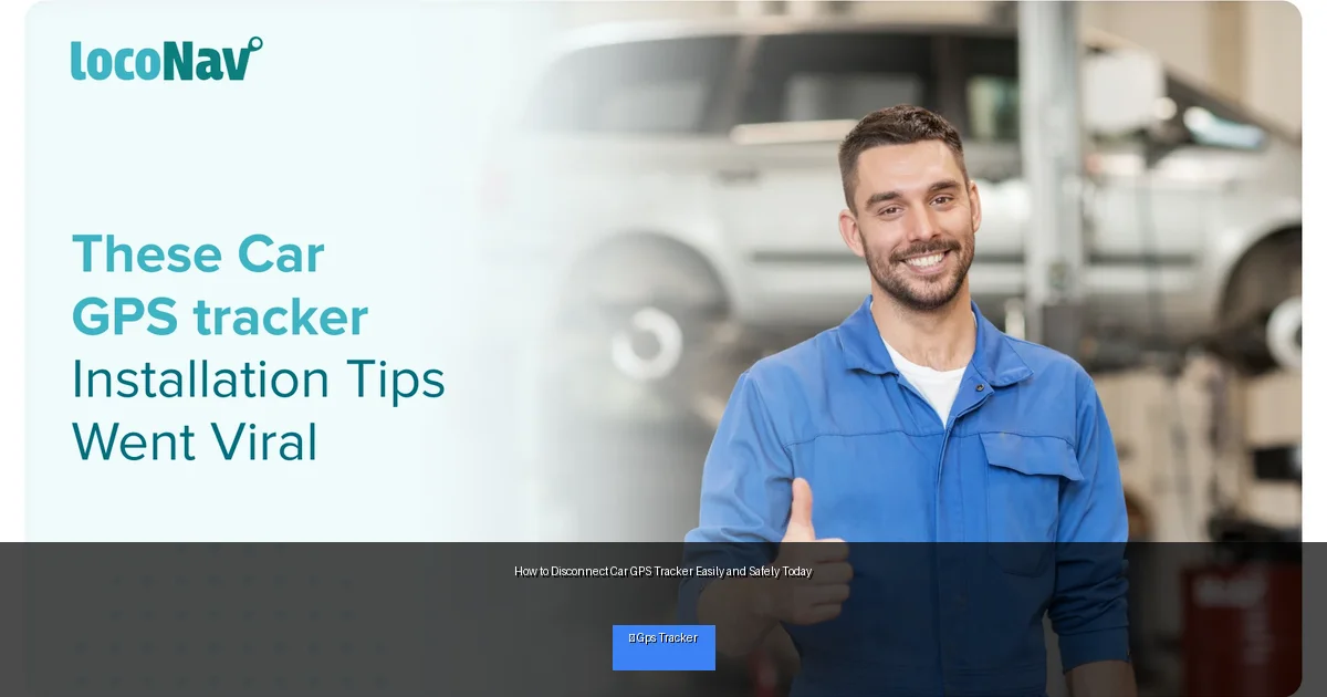 How to Disconnect Car GPS Tracker Easily and Safely Today