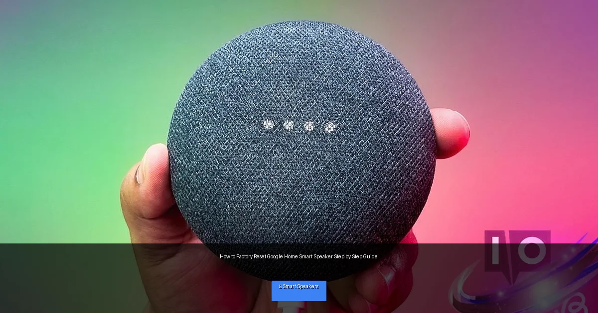 How to Factory Reset Google Home Smart Speaker Step by Step Guide