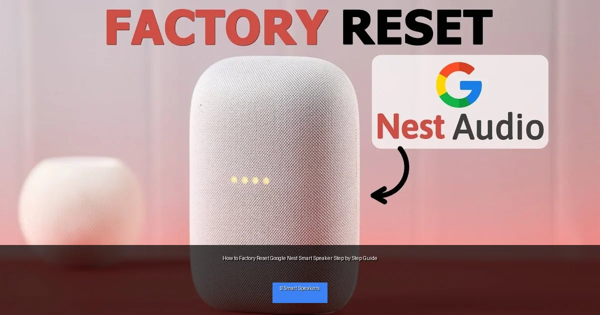How to Factory Reset Google Nest Smart Speaker Step by Step Guide