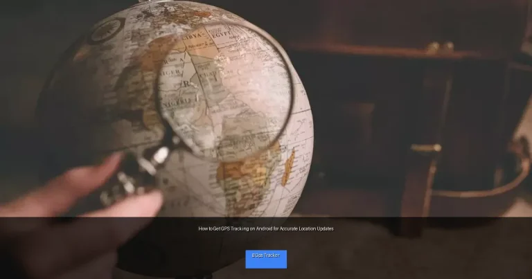 How to Get GPS Tracking on Android for Accurate Location Updates