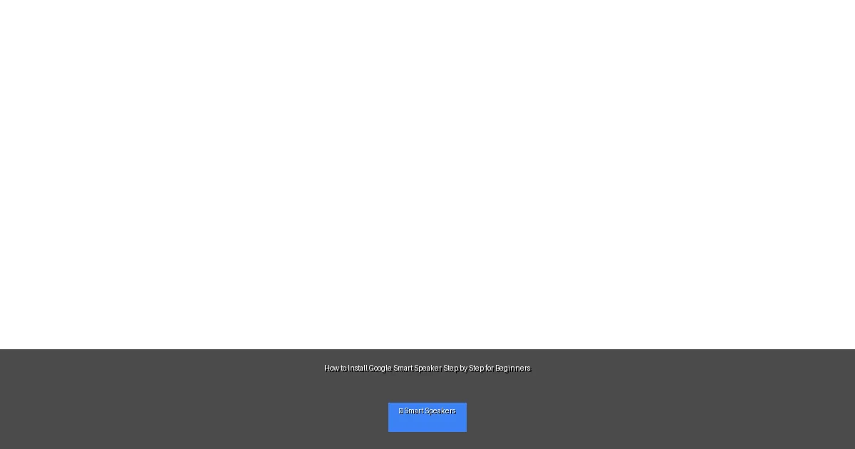 How to Install Google Smart Speaker Step by Step for Beginners