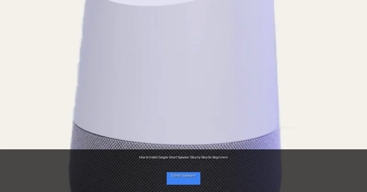 How to Install Google Smart Speaker Step by Step for Beginners