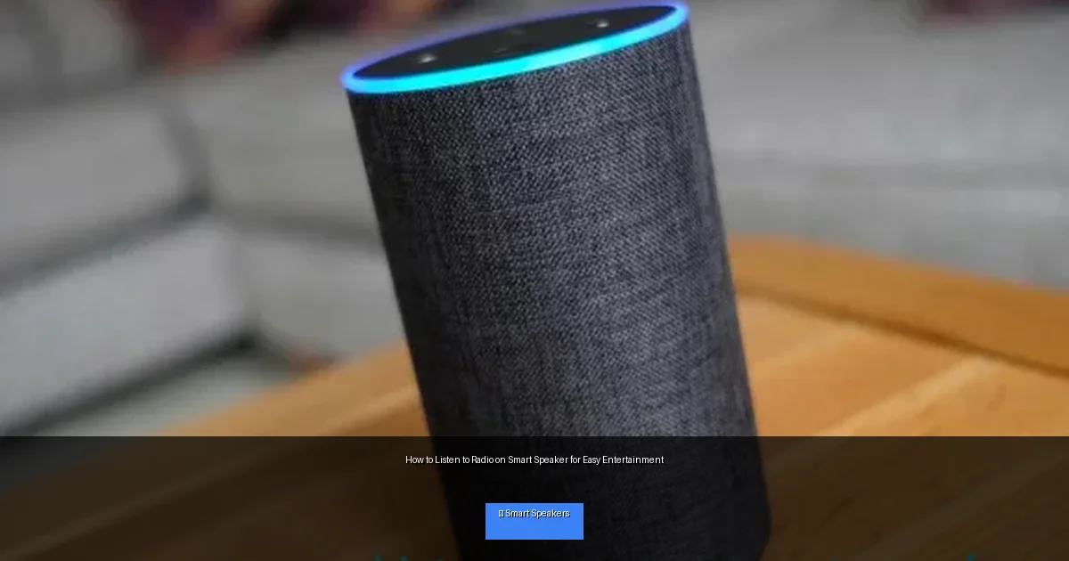How to Listen to Radio on Smart Speaker for Easy Entertainment