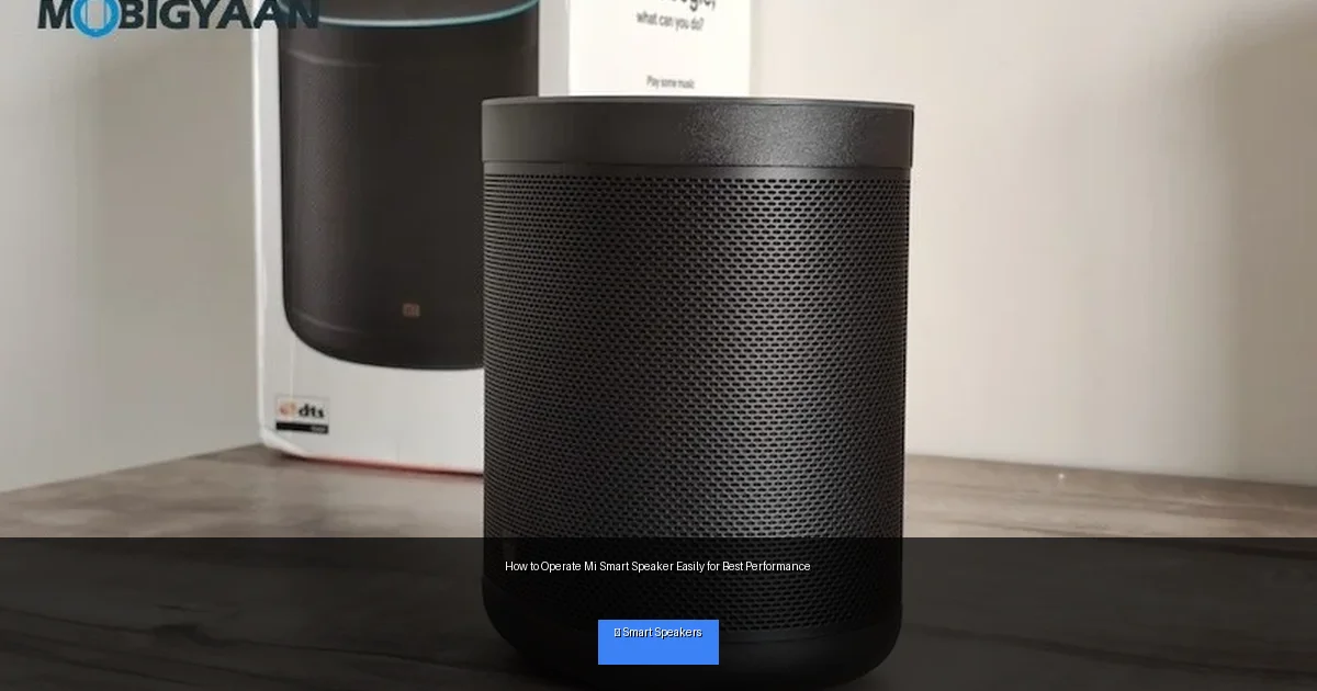 How to Operate Mi Smart Speaker Easily for Best Performance