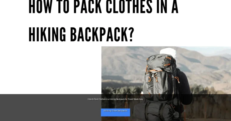 How to Pack Clothes in a Hiking Backpack for Travel Made Easy