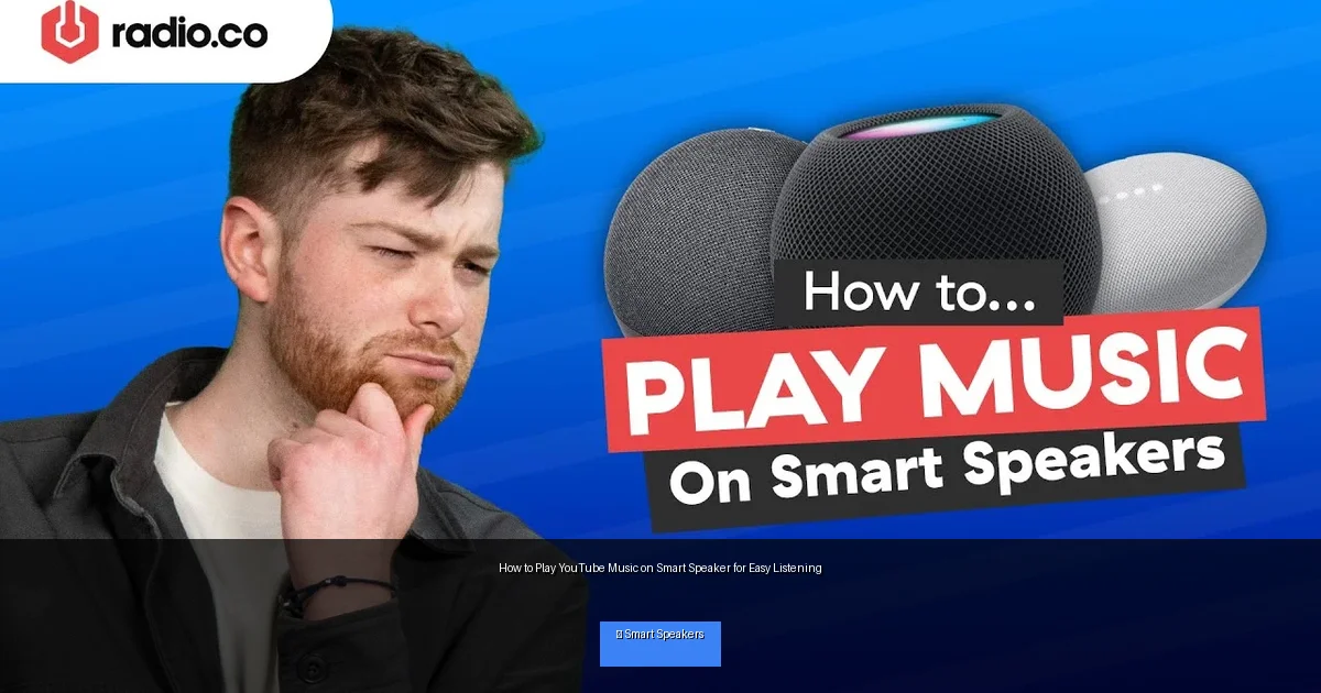 How to Play YouTube Music on Smart Speaker for Easy Listening